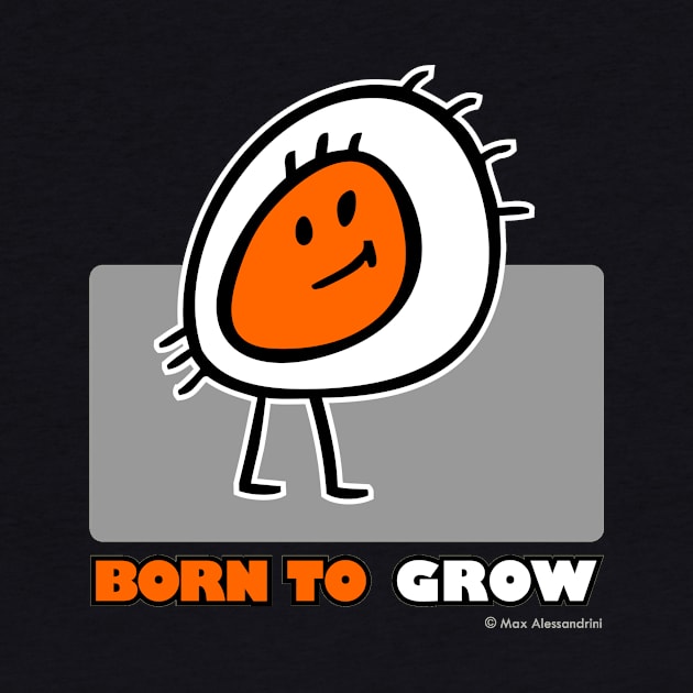 BORN TO GROW by maxsax